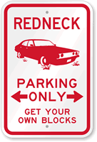 Redneck Parking Only Get Your Own Blocks Sign