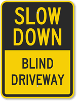 Slow Down - Blind Driveway Sign