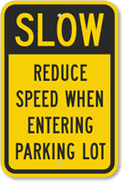 Slow   Reduce Speed Entering Parking Lot Sign