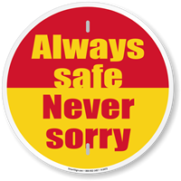 Always Safe Never Sorry Circular Safety Slogan Sign