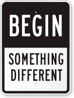 Begin Something Different Sign