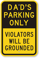 Dad's Parking Only, Violators Will Be Grounded Sign