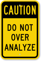 Do Not Over Analyze Caution Sign