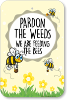Pardon The Weeds  Bee Sign