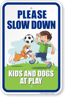 Please Slow Down Kids and Dogs at Play Sign