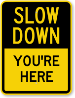 You Are Here Slow Down Sign