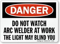 Danger Not Watch Welder At Work Sign