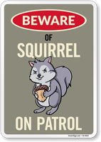 Funny Beware Of Squirrel On Patrol Sign