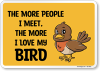 Funny The More People I Meet, The More I Love My Bird Sign