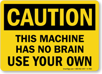 Machine Has No Brain Use Your Own Sign