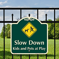 Slow Down, Kids and Pets At Play Signature Sign