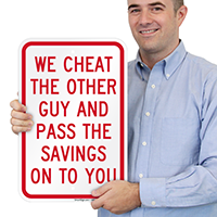 We Cheat The Other Guy Humorous Sign