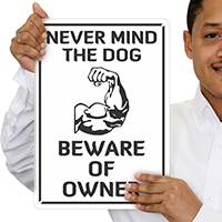 Never Mind The Dog Beware Of Owner Sign