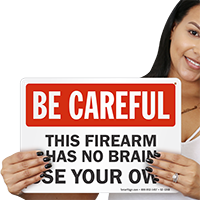 Firearm Has No Brain Be Careful Sign