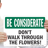 Don’t Walk Through The Flowers Be Considerate Sign