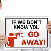 If We Don't Know You Go Away Sign