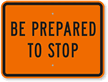 Be Prepared To Stop Sign