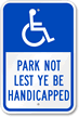 Park Not Lest Ye Be Handicapped Sign