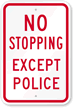 NO STOPPING EXCEPT POLICE Sign