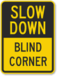 Slow Down Blind Corner Sign