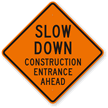 Slow Down Construction Entrance Ahead Sign