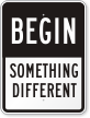 Begin Something Different Sign