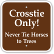 Crosstie Only Never Tie Horses To Trees Sign