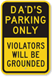 Dad's Parking Only, Violators Will Be Grounded Sign