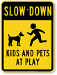 Slow Down Kids & Pets at Play Sign