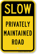 Privately Maintained Road Slow Down Traffic Sign