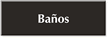 Banos Spanish Engraved Bathroom Sign