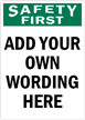 Safety First ADD OWN WORDING Sign