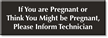If You Are Pregnant Inform Technician Engraved Sign