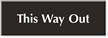 This Way Out Sign