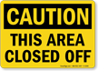 Caution This Area Closed Off Sign