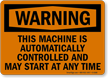 Warning: Machine Automatically Controlled May Start Sign
