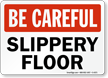 Be Careful Slippery Floor Sign