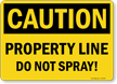 Caution Property Line Do Not Spray Sign