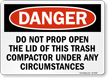 Do Not Prop Open Lid Of Trash Compactor OSHA Sign