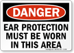 Danger Ear Protection Must Be Worn Sign