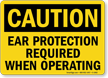 Ear Protection Required When Operating OSHA Caution Sign