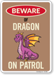 Funny Beware Of Dragon On Patrol Sign