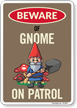 Funny Beware Of Gnome On Patrol Sign