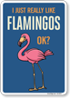 Funny I Just Really Like Flamingos OK? Sign