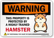 Funny Warning This Property Is Protected By A Highly Trained Hamster Not Responsible For Injury Or Death Sign