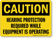 Hearing Protection Required While Equipment Is Operating Sign
