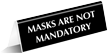 Masks Are Not Mandatory Engraved TableTop Tent Sign