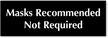 Masks Recommended Not Required Engraved Sign