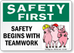 Safety Begins With Team Work Safety Sign