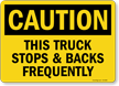 This Truck Stops And Backs Frequently OSHA Caution Sign